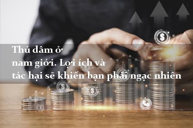 Thủ dâm ở nam giới. Lợi ích và tác hại sẽ khiến bạn phải ngạc nhiên