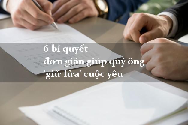 6 bí quyết đơn giản giúp quý ông ’giữ lửa’ cuộc yêu