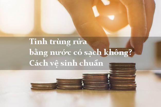 Tinh trùng rửa bằng nước có sạch không? Cách vệ sinh chuẩn