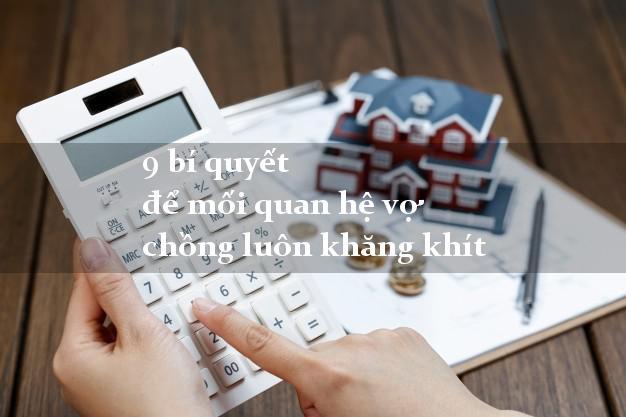 9 bí quyết để mối quan hệ vợ chồng luôn khăng khít