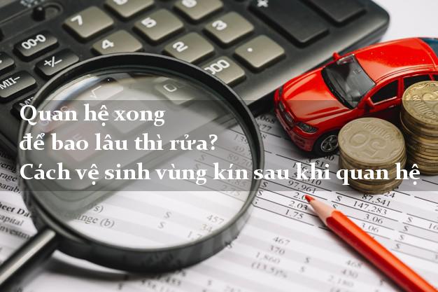 Quan hệ xong để bao lâu thì rửa? Cách vệ sinh vùng kín sau khi quan hệ